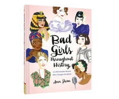 KNYGA Ann Shen Bad Girls Throughout History: 100 Remarkable Women Who Changed the World