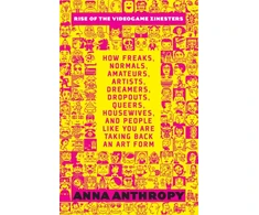 KNYGA Anna Anthropy Rise of the Videogame Zinesters