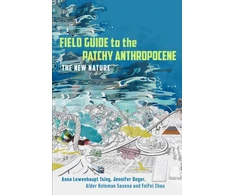KNYGA Anna Lowenhaupt Tsing Field Guide to the Patchy Anthropocene