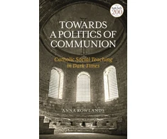 KNYGA Anna Rowlands Towards a Politics of Communion