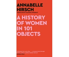 KNYGA Annabelle Hirsch History of Women in 101 Objects, A walk through female history