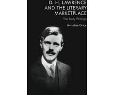 KNYGA Annalise Grice D. H. Lawrence and the Literary Marketplace