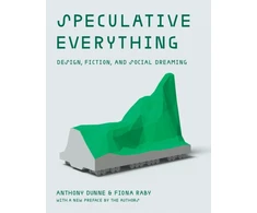 KNYGA Anthony Dunne Speculative Everything