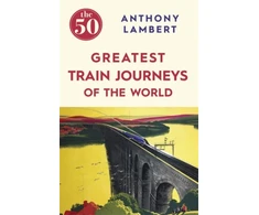 KNYGA Anthony Lambert 50 Greatest Train Journeys of the World
