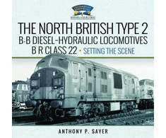 KNYGA Anthony P Sayer North British Type 2 B-B Diesel-Hydraulic Locomotives, BR Class 22 - Volume 1 - Setting the Scene