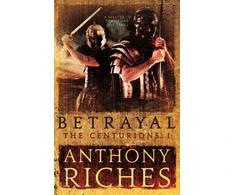 KNYGA Anthony Riches Betrayal: The Centurions I