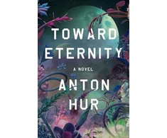 KNYGA Anton Hur Toward Eternity UK, A Novel