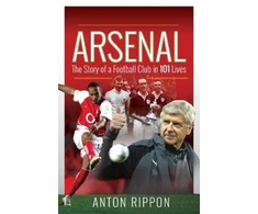 KNYGA Anton Rippon Arsenal: The Story of a Football Club in 101 Lives