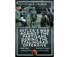 KNYGA Antonio J Munoz Hitler’s War Against the Partisans During The Stalingrad Offensive
