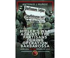 KNYGA Antonio J Munoz Hitler’s War Against the Partisans During Operation Barbarossa