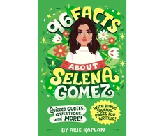 KNYGA Arie Kaplan 96 Facts About Selena Gomez