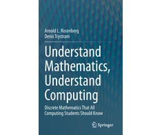 KNYGA Arnold L Rosenberg Understand Mathematics, Understand Computing