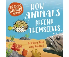 KNYGA Ashley Ward Zany Brainy Animals: How Animals Defend Themselves
