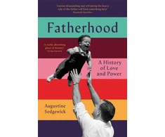 KNYGA Augustine Sedgewick Fatherhood, A History of Love and Power