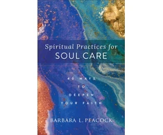 KNYGA Barbara L Peacock Spiritual Practices for Soul Care – 40 Ways to Deepen Your Faith