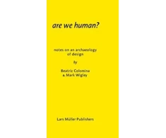 KNYGA Beatriz Colomina Are We Human?, The Archeology of Design