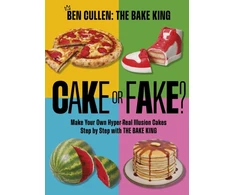 KNYGA Ben Cullen Cake or Fake?, Make Your Own Hyper-Real Illusion Cakes Step by Step with The Bake King