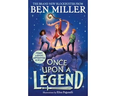 KNYGA Ben Miller Once Upon a Legend, a blockbuster adventure from the author of The Day I Fell into a Fairytale