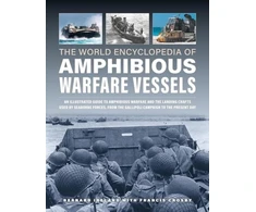 KNYGA Bernard Ireland Amphibious Warfare Vessels, The World Encyclopedia of, An illustrated history of amphibious warfare and the landing crafts used by seabourne forces, from the Gallipoli campaign to the present day