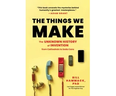 KNYGA Bill Hammack Things We Make, The Unknown History of Invention from Cathedrals to Soda Cans