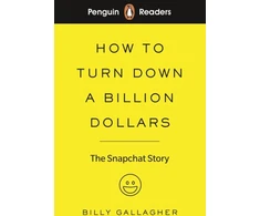 KNYGA Billy Gallagher Penguin Readers Level 2: How to Turn Down a Billion Dollars, The Snapchat Story (ELT Graded Reader) (Abridged Edition)