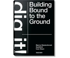 KNYGA Bjarne Mastenbroek. Dig it! Building Bound to the Ground