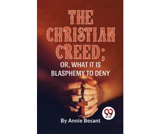 KNYGA Bookshop Christian Creed; or, What it is Blasphemy to Deny
