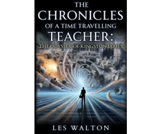 KNYGA Les Walton The Chronicles of a Time Travelling Teacher: The Odyssey of Kingston James