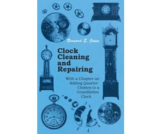 KNYGA Bookshop Clock Cleaning and Repairing - With a Chapter on Adding Quarter-Chimes to a Grandfather Clock