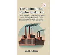 KNYGA Bookshop Communism of John Ruskin or Unto This Last; Two Lectures from the Crown of Wild Olive; and Selections from Fors Clavigera