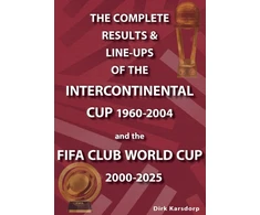 KNYGA Bookshop Complete Results &amp; Line-ups of the Intercontinental Cup 1960-2004 and the FIFA Club World Cup 2000-2025