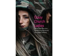 KNYGA Bookshop Crazy Church Ladies: The Priceless Story of an Unlikely Group Winning the War Against Trafficking