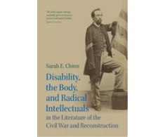 KNYGA HUNTER Disability, the Body, and Radical Intellectuals in the Literature of the Civil War and Reconstruction