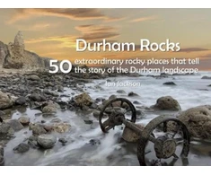 KNYGA Bookshop Durham Rocks - 50 Extraordinary Rocky Places That Tell The Story of the Durham Landscape