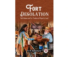 KNYGA Bookshop Fort DesolationRed Indians and Fur Traders of Rupert's Land (Edition2023)
