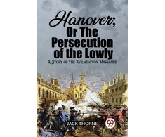 KNYGA Bookshop Hanover; Or The Persecution of the LowlyA Story of the Wilmington Massacre (Edition2023)