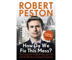 KNYGA Robert Peston How Do We Fix This Mess? The Economic Price of Having it all, and the Route to Lasting Prosperity