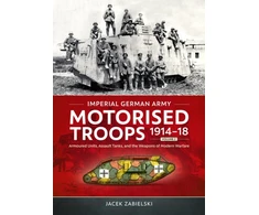 KNYGA Bookshop Imperial German Army Motorised Troops 1914-18 Volume 2