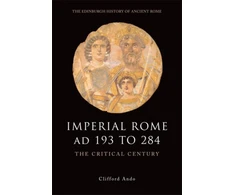 KNYGA Clifford (Professor of Classics, History and Law, University of Chicago) Ando Imperial Rome AD 193 to 284