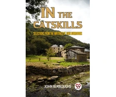 KNYGA Bookshop IN THE CATSKILLSSELECTIONS FROM THE WRITINGS OF JOHN BURROUGHS (Edition2023)