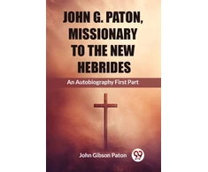 KNYGA Bookshop John G. Paton, Missionary To The New HebridesAn Autobiography First Part (Edition2023)