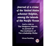 KNYGA Bookshop Journal of a cruise of the United States schooner Dolphin, among the islands of the Pacific OceanAnd a visit to the Mulgrave Islands, in pursuit of the mutineers of the whaleship Globe