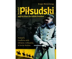 KNYGA Bookshop Marshal Pilsudski and his Wars for Polish Freedom