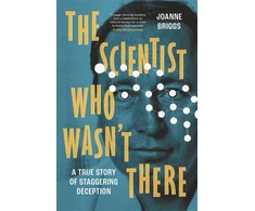 KNYGA Bookshop Briggs Joanne Scientist Who Wasn't There: A true story of staggering deception