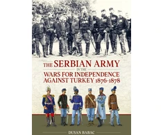 KNYGA Bookshop Serbian Army in the Wars for Independence against Turkey, 1876-1878
