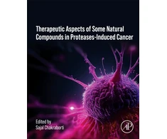 KNYGA Sajal, PhD, DSc (Professor, Department of Biochemistry and Biophysics, University of Kalyani, Kalyani, India) Chakraborti Therapeutics of Natural and Synthetic Compounds in Protease-Induced Cancer