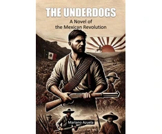 KNYGA Bookshop UnderdogsA Novel of the Mexican Revolution (Edition2024)