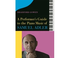 KNYGA Bradford P. Bradford P. Gowen Performer’s Guide to the Piano Music of Samuel Adler
