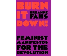 KNYGA Breanne Fahs Burn It Down!, Feminist Manifestos for the Revolution