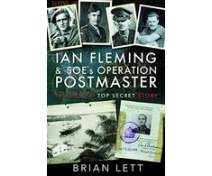 KNYGA Brian Lett Ian Fleming and SOE's Operation POSTMASTER, The Untold Top Secret Story